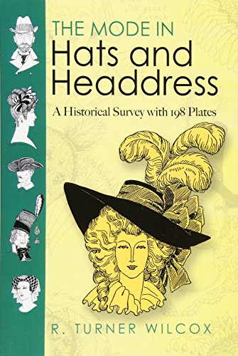 The Mode in Hats and Headdress: A Historical Survey with 198 Plates: A Historical Survey with 190 Plates (Dover Pictorial Archives) (Dover Fashion and Costumes) von Dover Publications